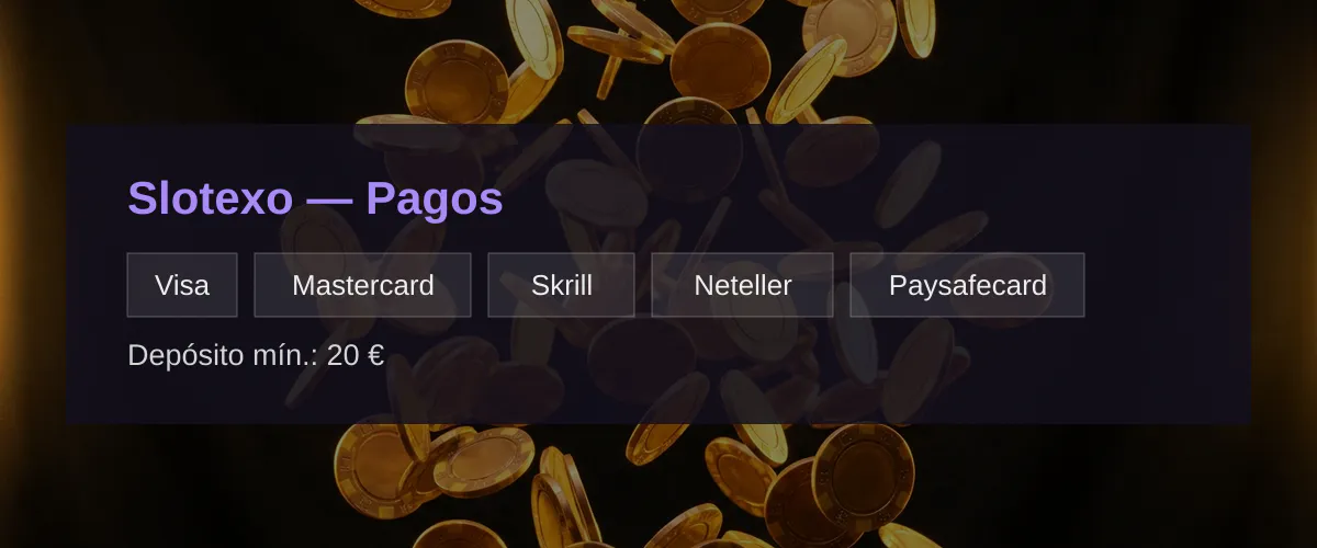 Slotexo — Pagos: Visa, Mastercard, Skrill, Neteller, Paysafecard