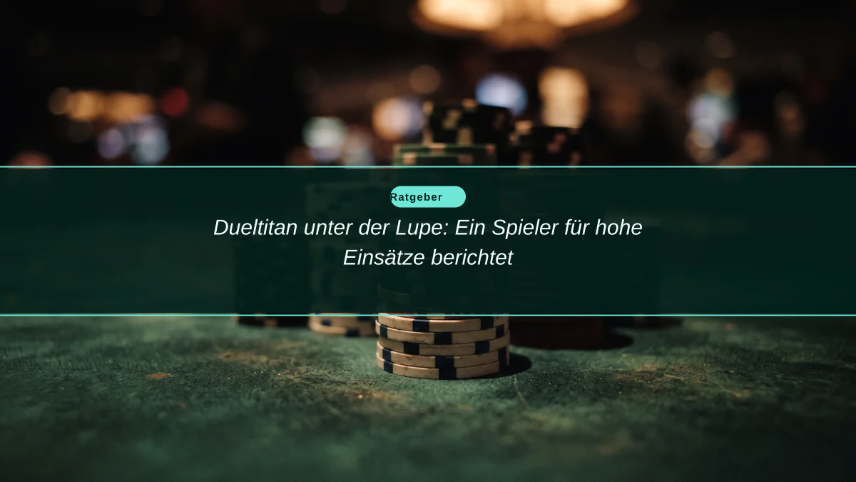Dueltitan unter der Lupe: Ein Spieler für hohe Einsätze berichtet