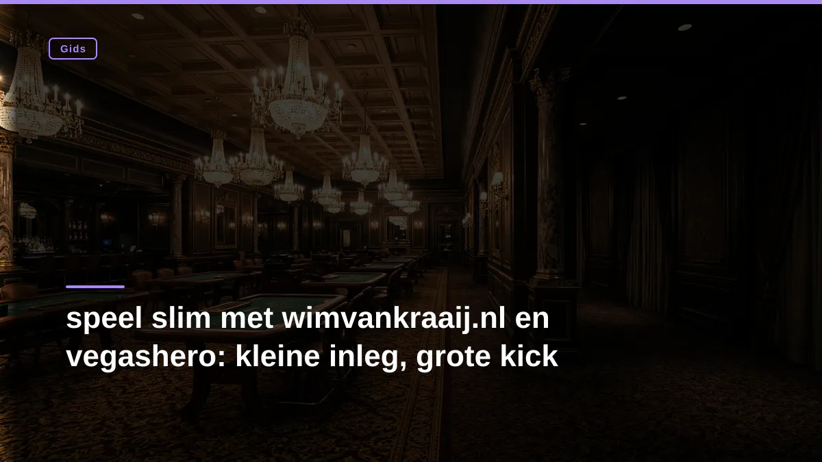 speel slim met wimvankraaij.nl en vegashero: kleine inleg, grote kick