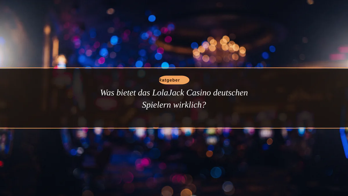 Was bietet das LolaJack Casino deutschen Spielern wirklich?
