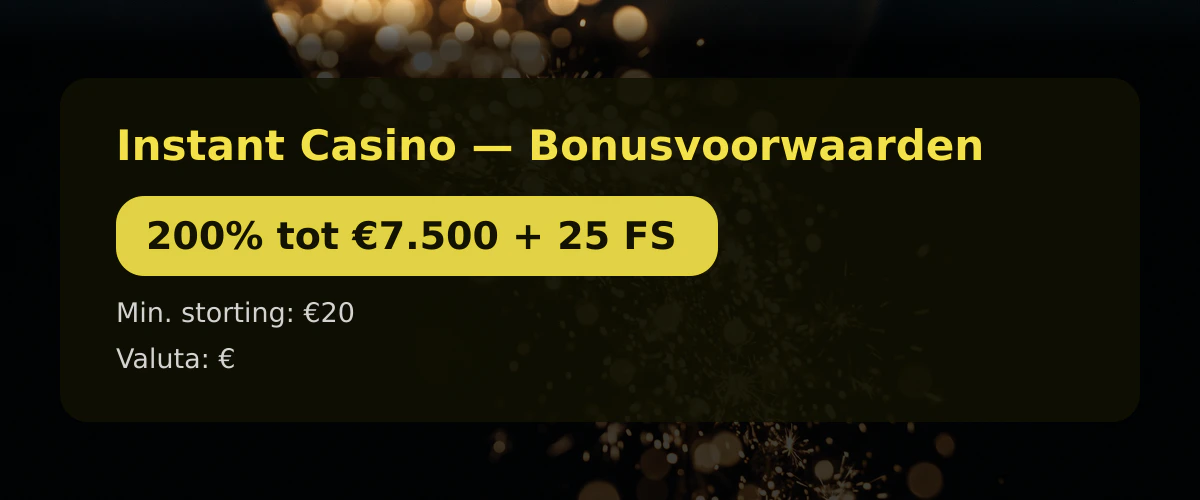 Instant Casino — Bonusvoorwaarden: 200% tot €7.500 + 25 FS