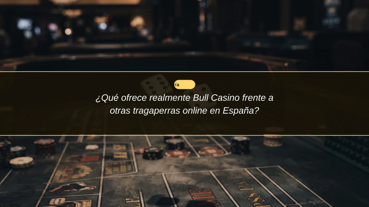 ¿Qué ofrece realmente Bull Casino frente a otras tragaperras online en España?
