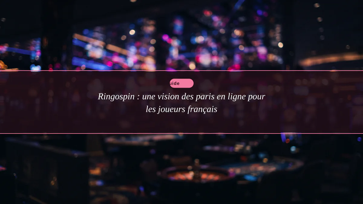 Ringospin : une vision des paris en ligne pour les joueurs français