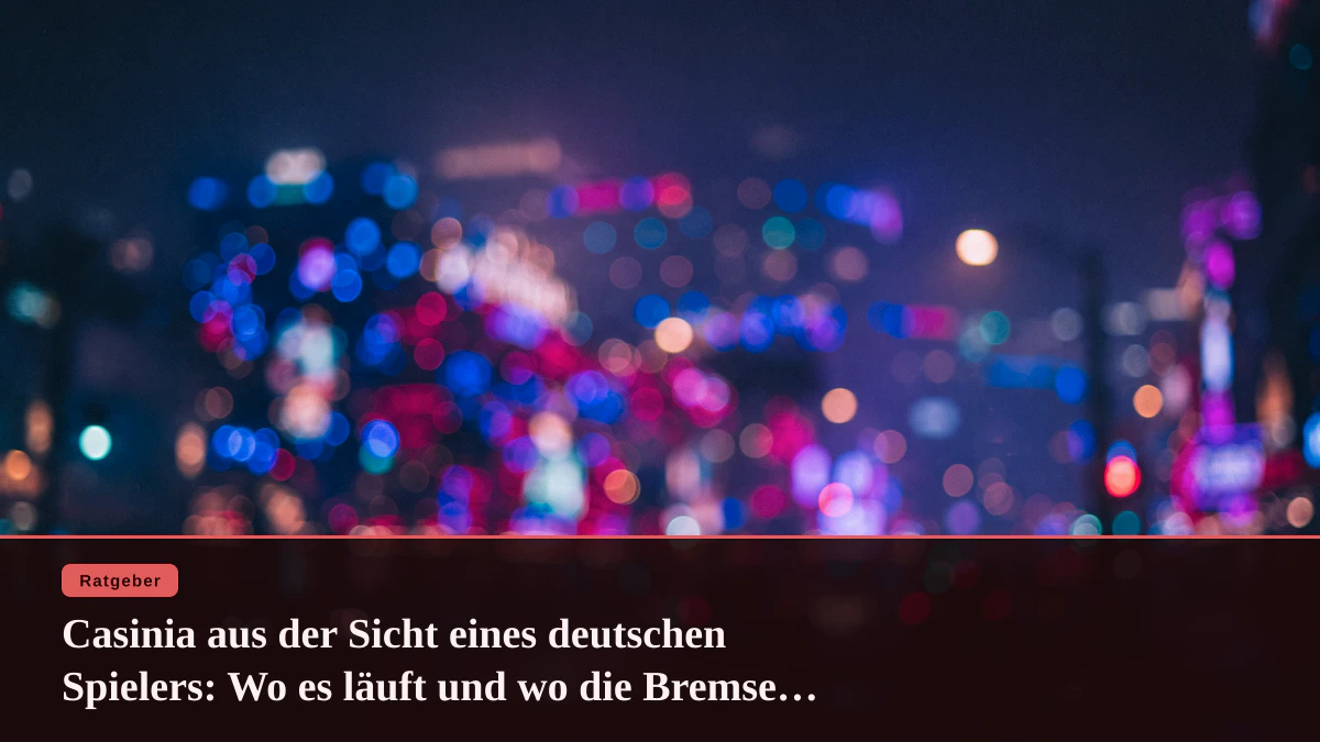 Casinia aus der Sicht eines deutschen Spielers: Wo es läuft und wo die Bremse ist