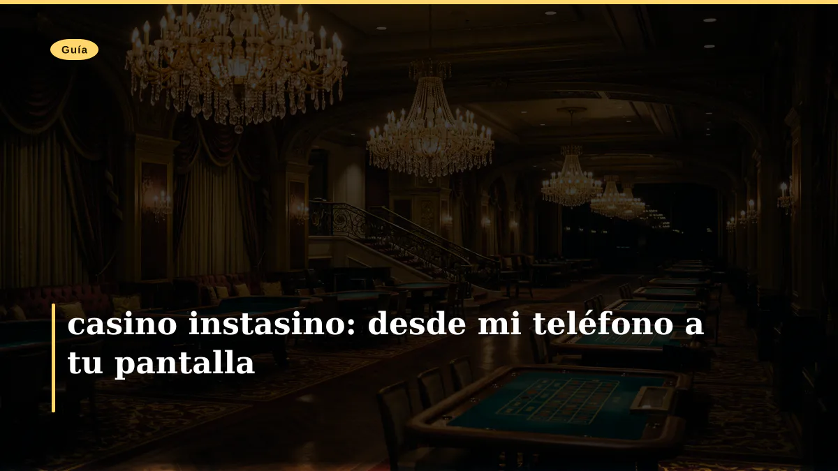 casino instasino: desde mi teléfono a tu pantalla