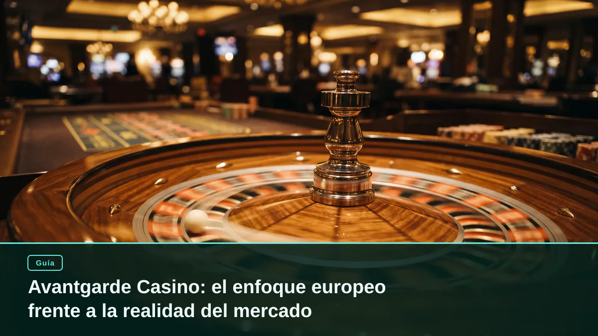 Avantgarde Casino: el enfoque europeo frente a la realidad del mercado