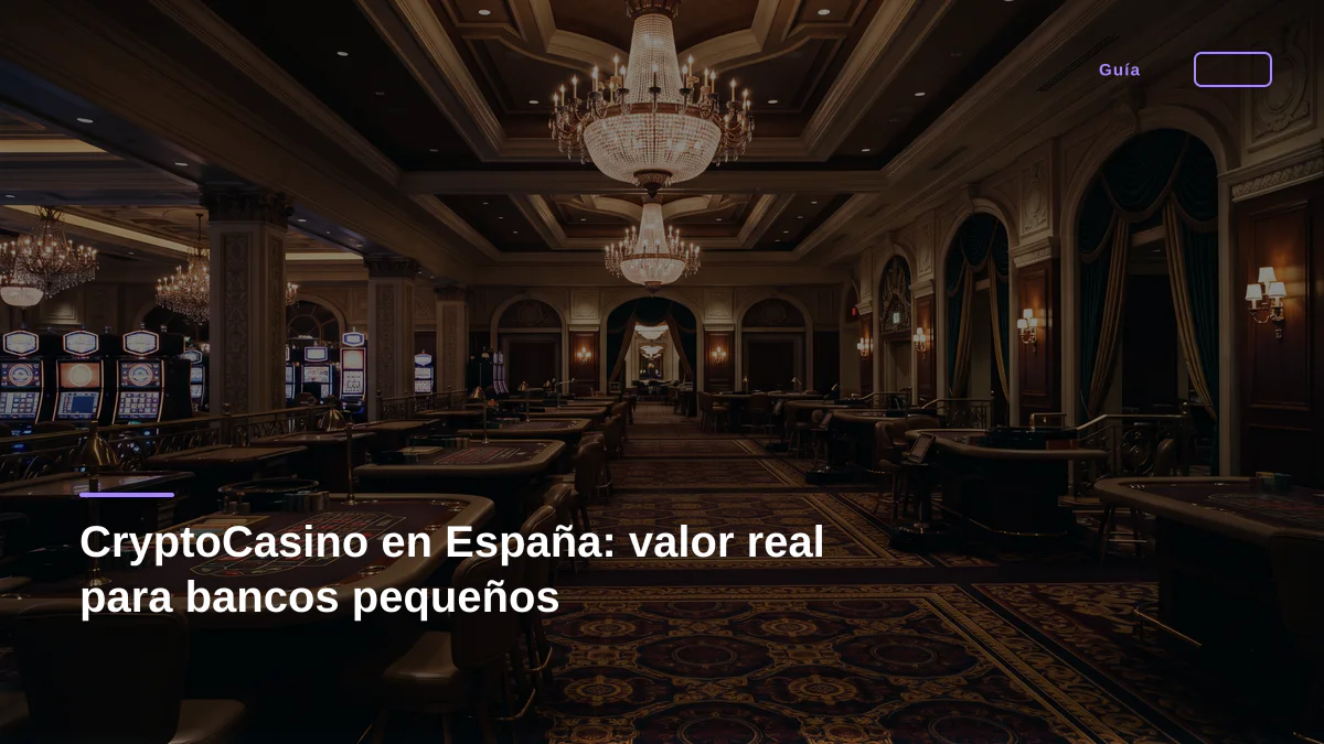 CryptoCasino en España: valor real para bancos pequeños
