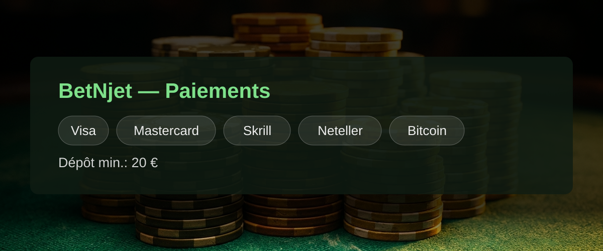 BetNjet — Paiements: Visa, Mastercard, Skrill, Neteller, Bitcoin BetNjet — Paiements: Visa, Mastercard, Skrill, Neteller, Bitcoin