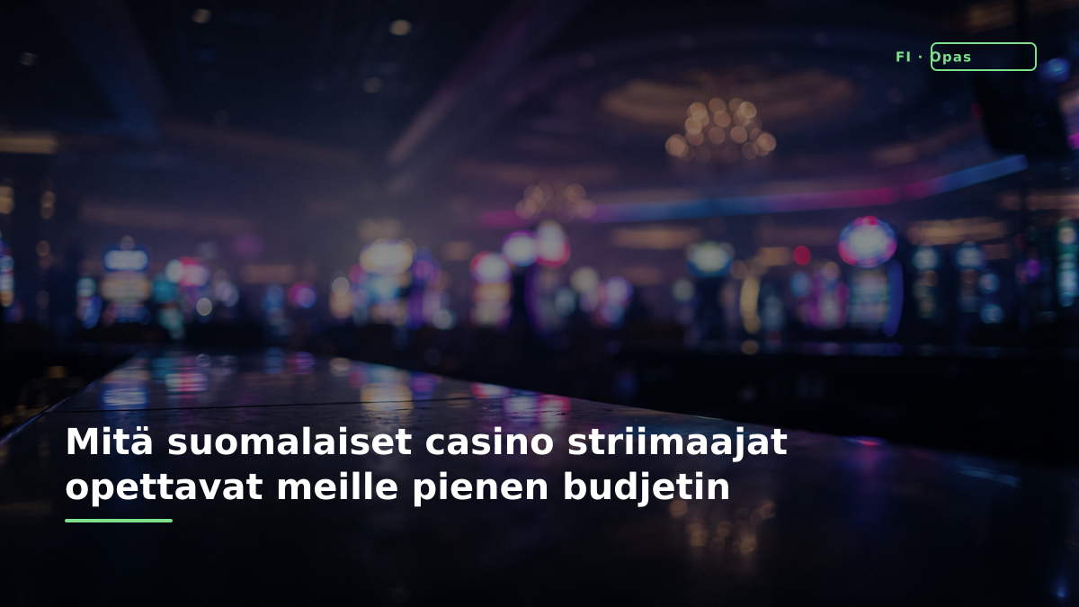 Mitä suomalaiset casino striimaajat opettavat meille pienen budjetin pelaamisesta?
