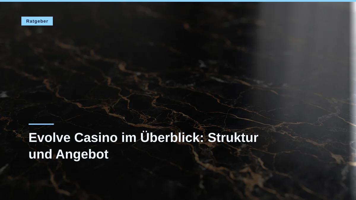 Evolve Casino im Überblick: Struktur und Angebot