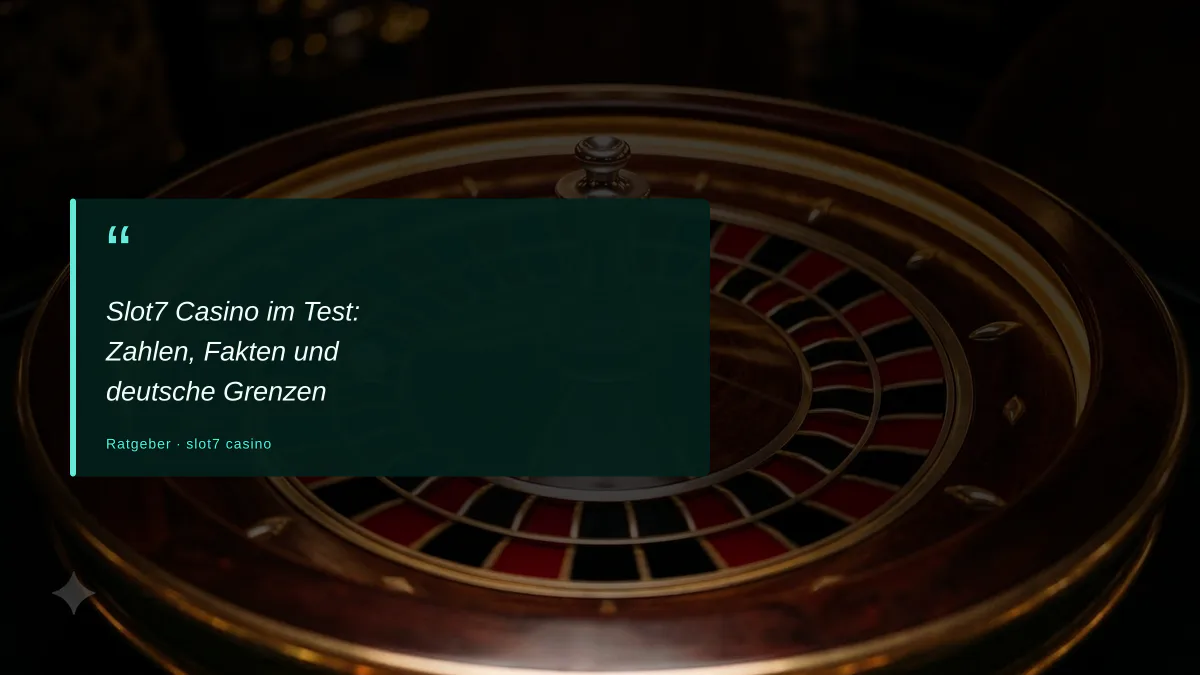 Slot7 Casino im Test: Zahlen, Fakten und deutsche Grenzen