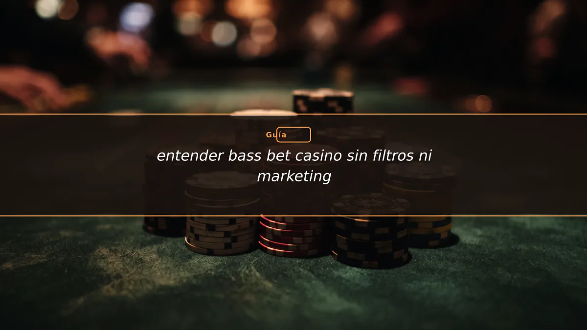 entender bass bet casino sin filtros ni marketing