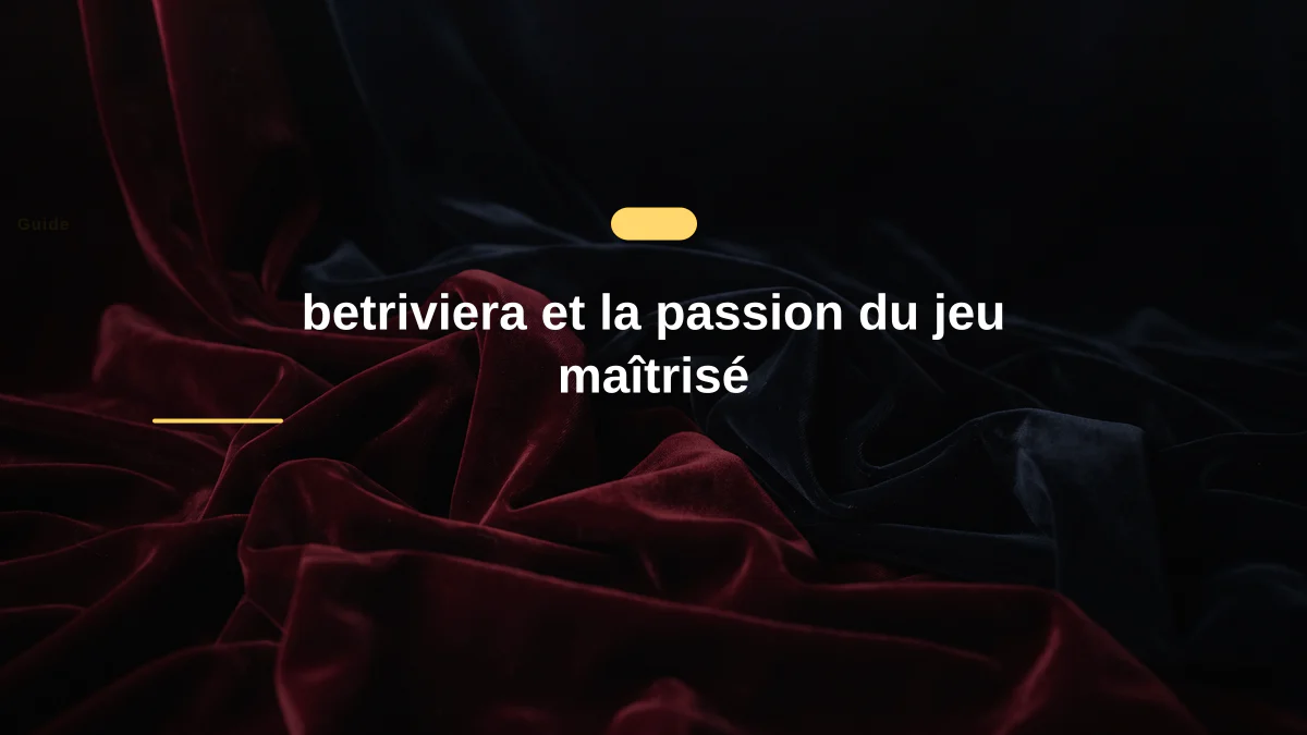 betriviera et la passion du jeu maîtrisé
