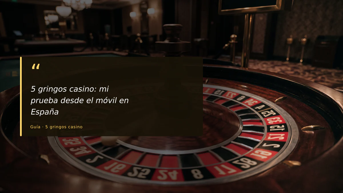 5 gringos casino: mi prueba desde el móvil en España