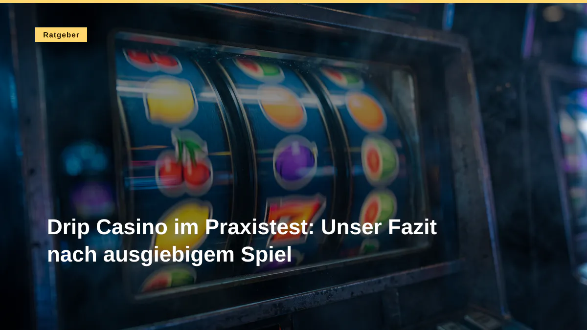 Drip Casino im Praxistest: Unser Fazit nach ausgiebigem Spiel