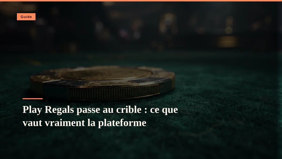 Play Regals passe au crible : ce que vaut vraiment la plateforme