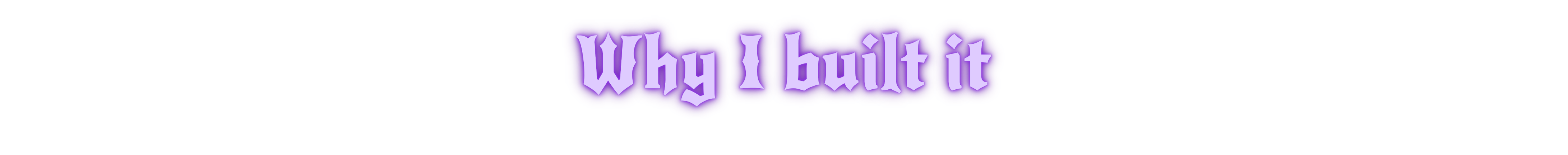 [Image: why-i-built-it.png]
