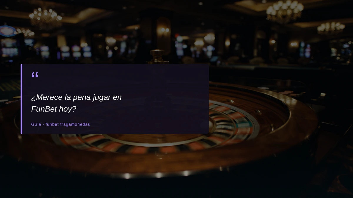¿Merece la pena jugar en FunBet hoy?