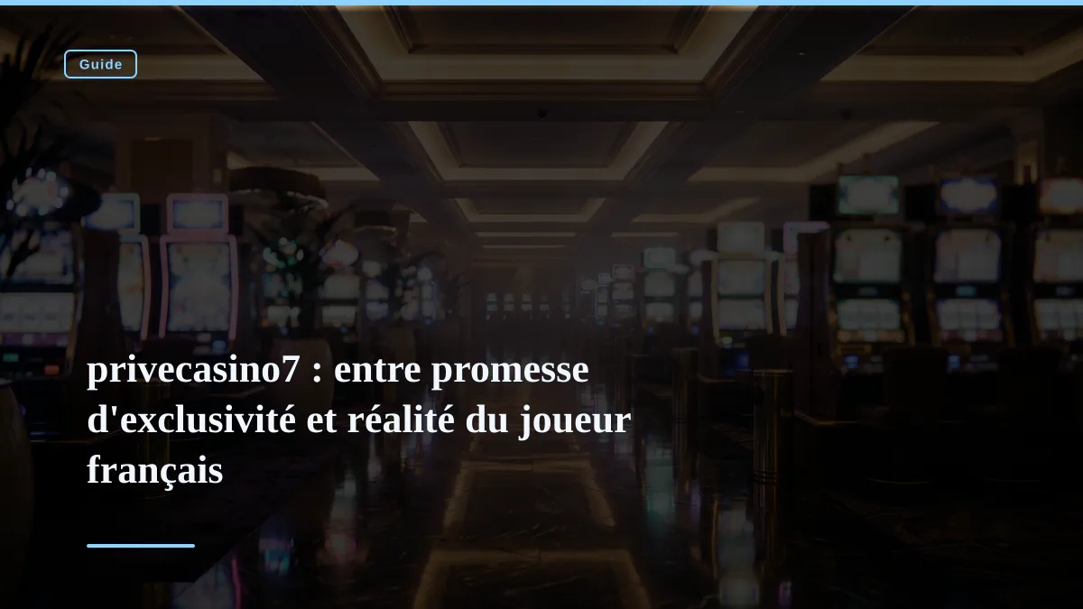 privecasino7 : entre promesse d'exclusivité et réalité du joueur français