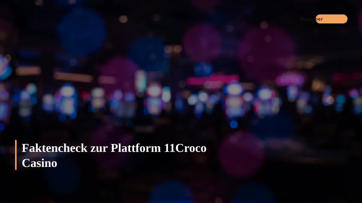 Faktencheck zur Plattform 11Croco Casino