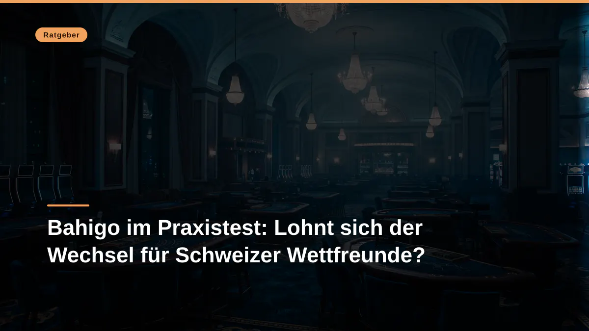 Bahigo im Praxistest: Lohnt sich der Wechsel für Schweizer Wettfreunde?