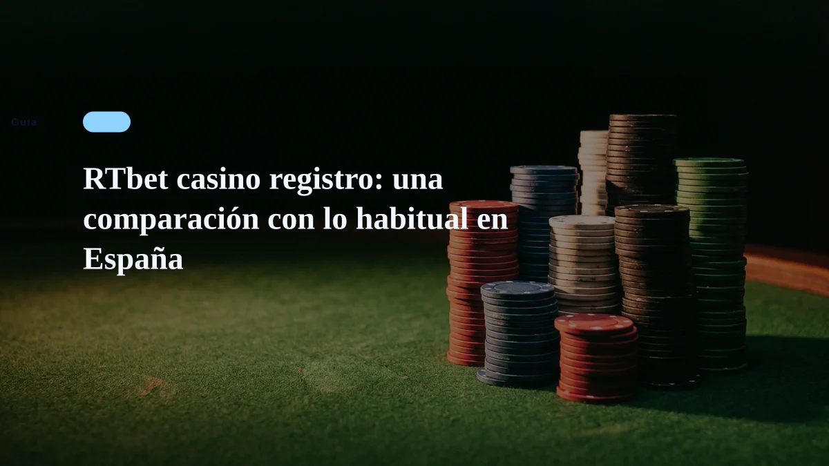 RTbet casino registro: una comparación con lo habitual en España