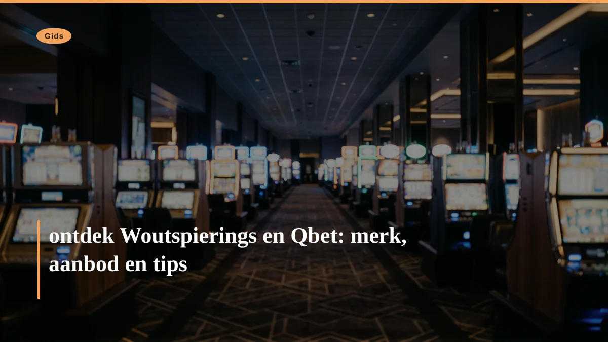ontdek Woutspierings en Qbet: merk, aanbod en tips ontdek Woutspierings en Qbet: merk, aanbod en tips