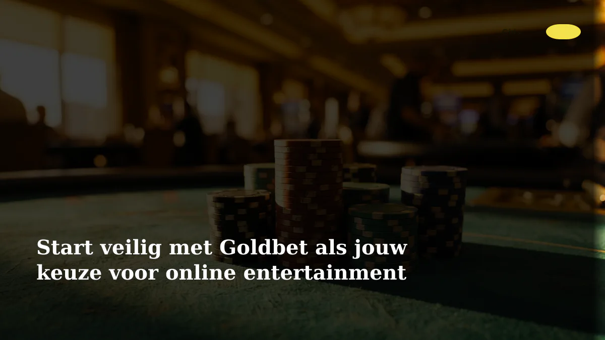 Start veilig met Goldbet als jouw keuze voor online entertainment