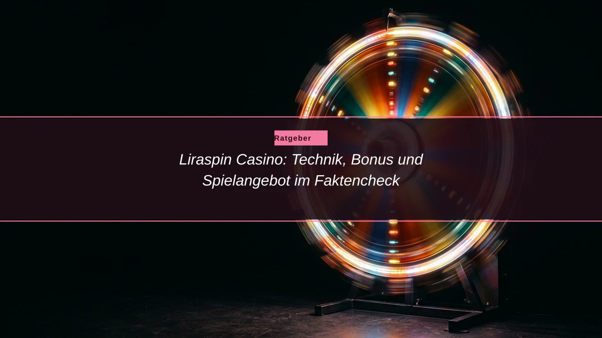 Liraspin Casino: Technik, Bonus und Spielangebot im Faktencheck