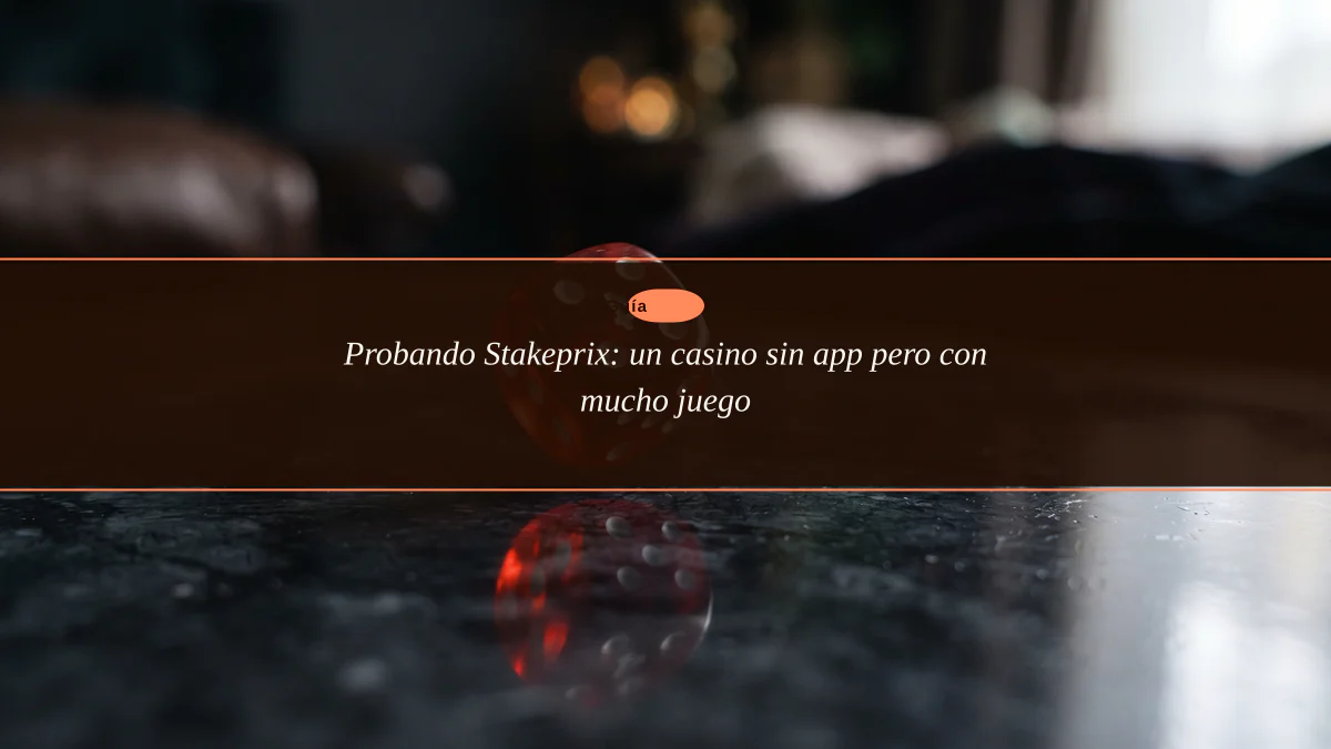 Probando Stakeprix: un casino sin app pero con mucho juego