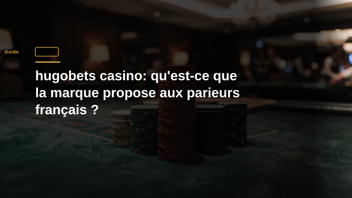 hugobets casino: qu'est-ce que la marque propose aux parieurs français ?