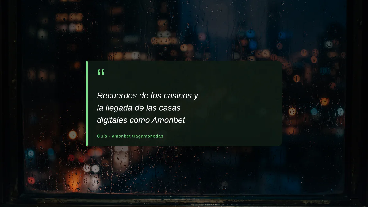 Recuerdos de los casinos y la llegada de las casas digitales como Amonbet