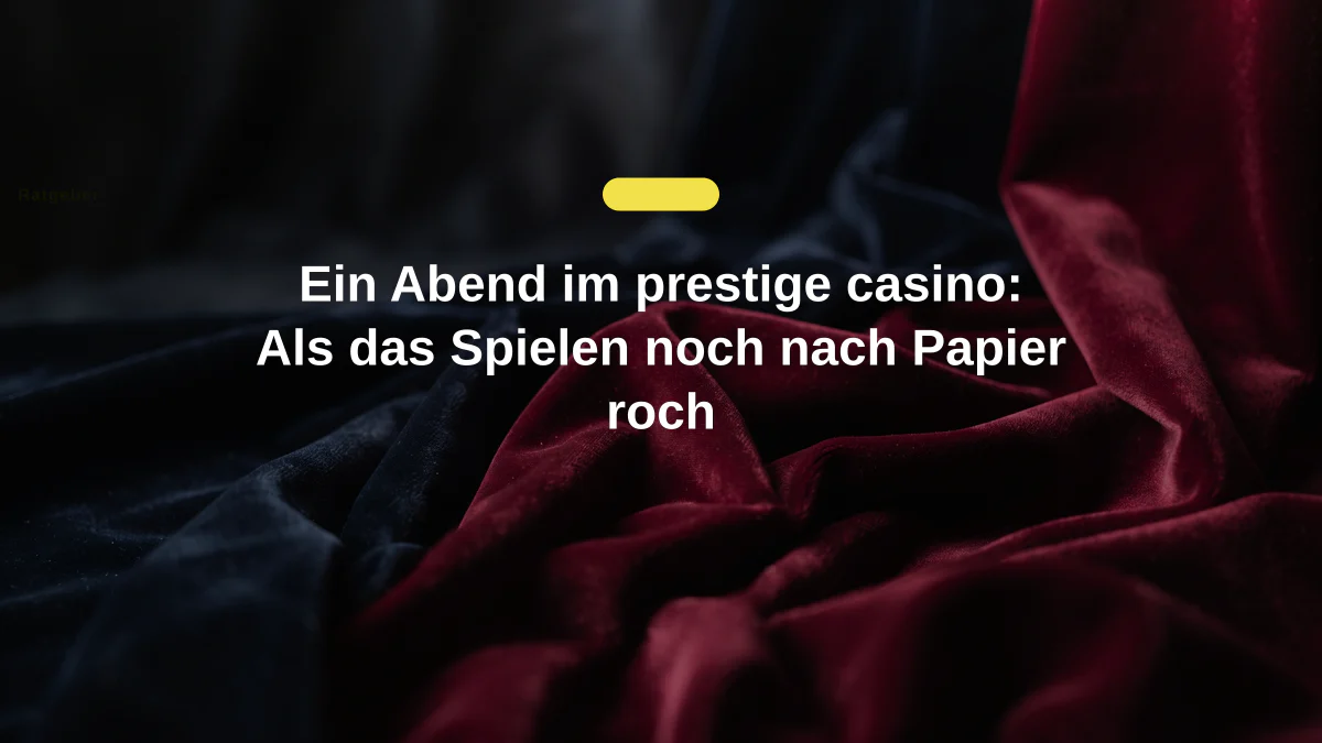 Ein Abend im prestige casino: Als das Spielen noch nach Papier roch