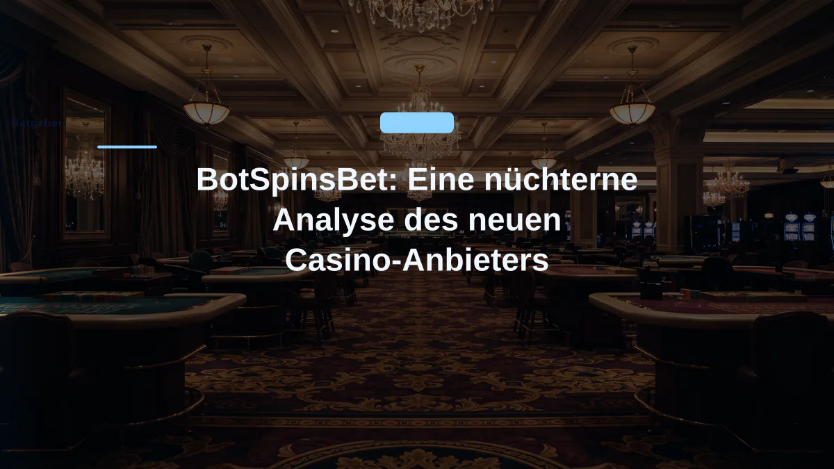 BotSpinsBet: Eine nüchterne Analyse des neuen Casino-Anbieters