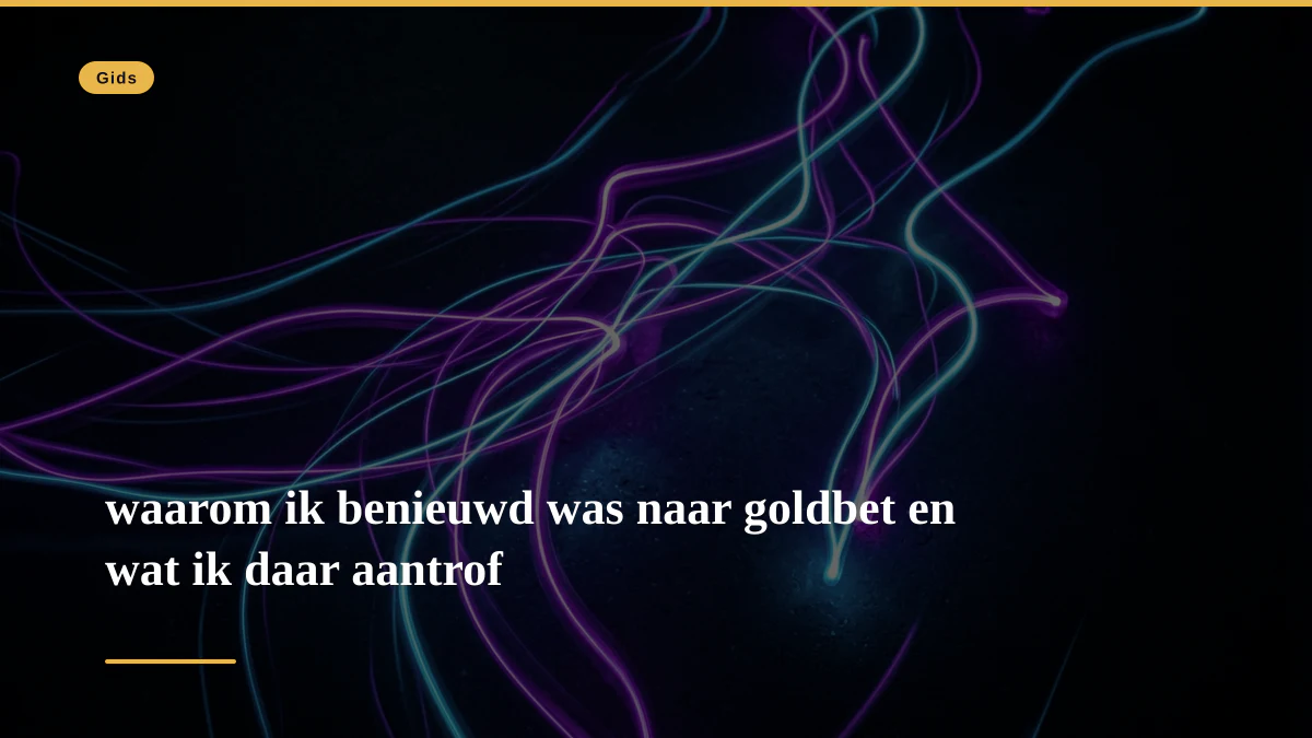 waarom ik benieuwd was naar goldbet en wat ik daar aantrof