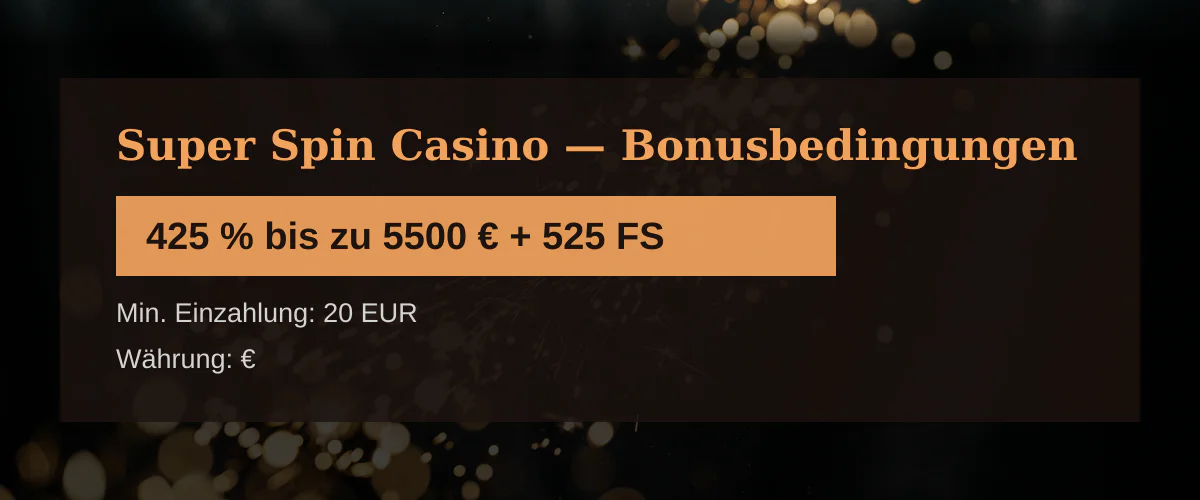 Super Spin Casino — Bonusbedingungen: 425 % bis zu 5500 € + 525 FS