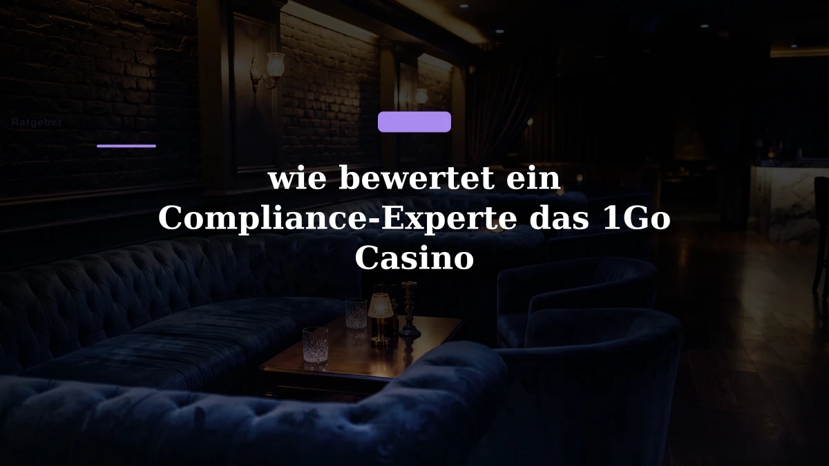 wie bewertet ein Compliance-Experte das 1Go Casino