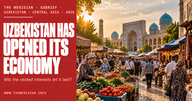 Uzbekistan Has Opened Its Economy. Will the Vested Interests Let It Last? - GSBrief - The Meridian