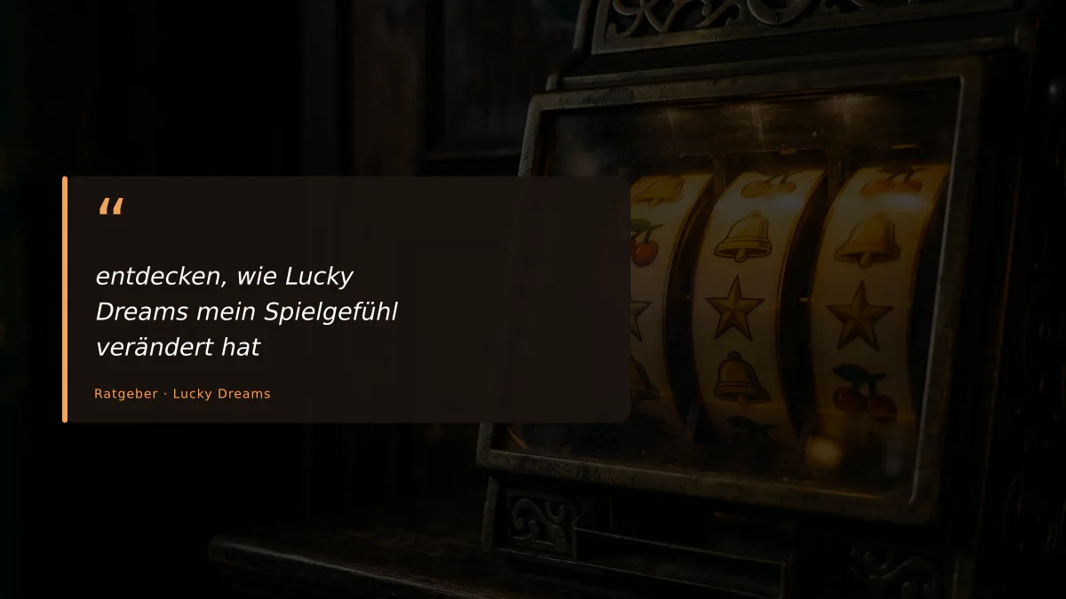 entdecken, wie Lucky Dreams mein Spielgefühl verändert hat