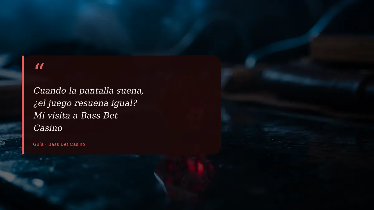 Cuando la pantalla suena, ¿el juego resuena igual? Mi visita a Bass Bet Casino