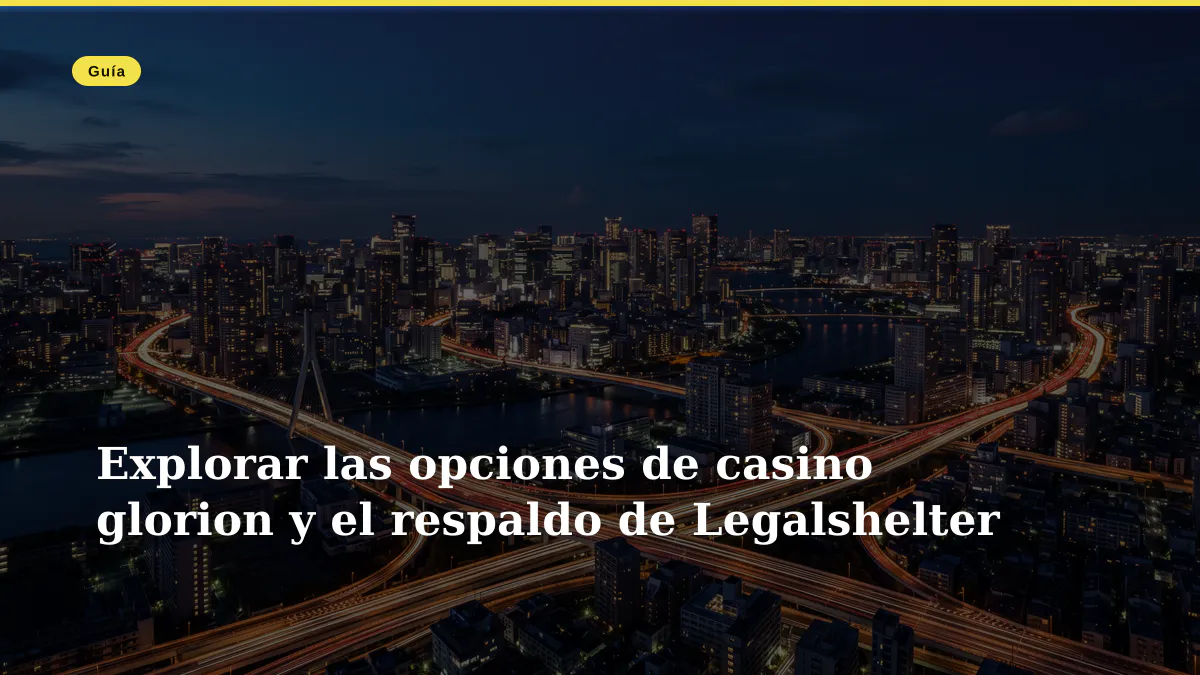 Explorar las opciones de casino glorion y el respaldo de Legalshelter