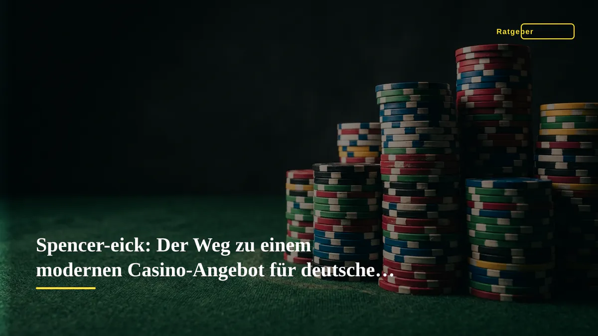 Spencer-eick: Der Weg zu einem modernen Casino-Angebot für deutsche Spieler