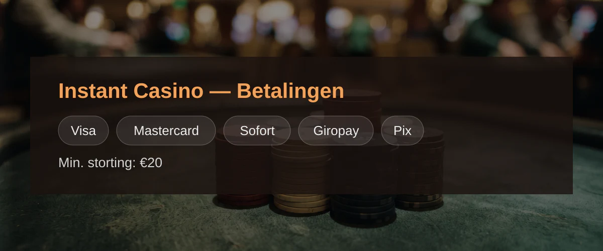 Instant Casino — Betalingen: Visa, Mastercard, Sofort, Giropay, Pix