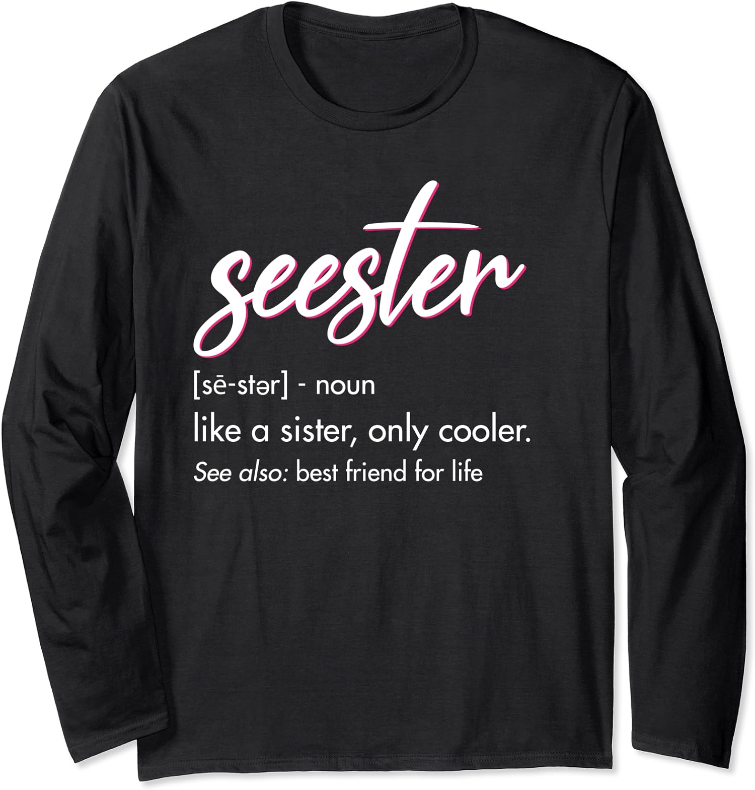 Seester Definition Like A Sister Only Cooler Gift Long Sleeve T-Shirt