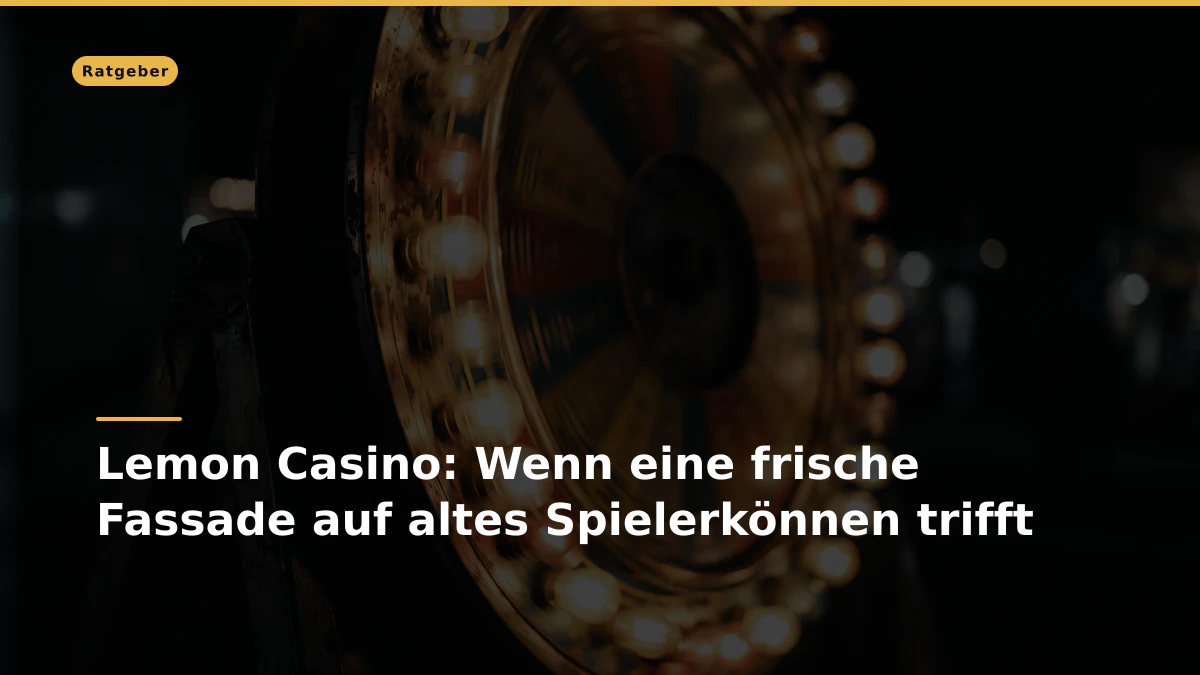 Lemon Casino: Wenn eine frische Fassade auf altes Spielerkönnen trifft