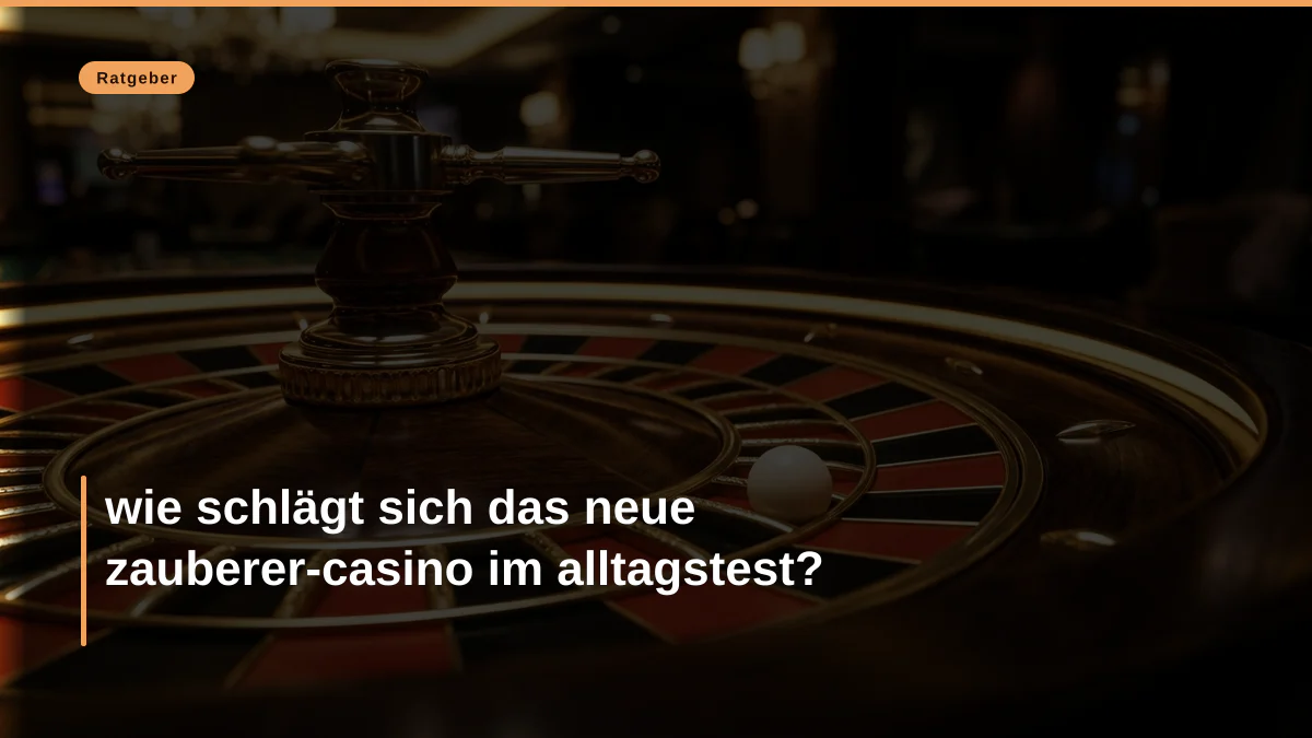 wie schlägt sich das neue zauberer-casino im alltagstest?