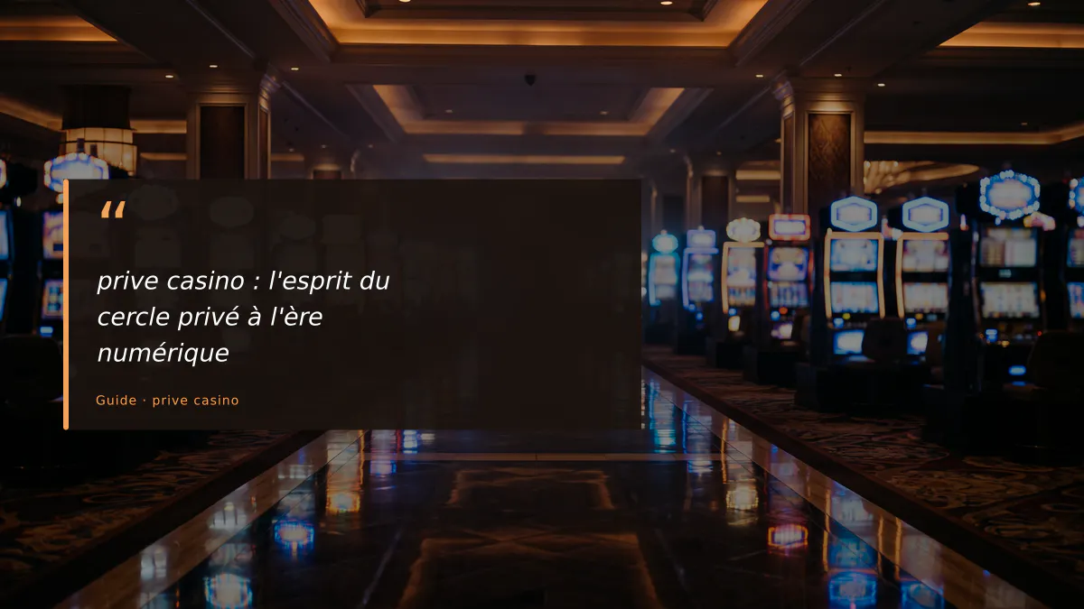 prive casino : l'esprit du cercle privé à l'ère numérique