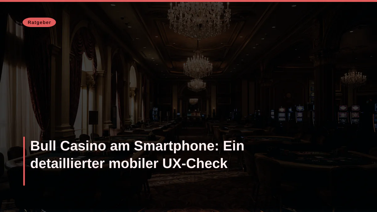 Bull Casino am Smartphone: Ein detaillierter mobiler UX-Check