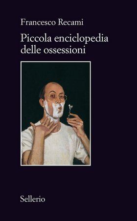 Francesco Recami - Piccola enciclopedia delle ossessioni (2015)