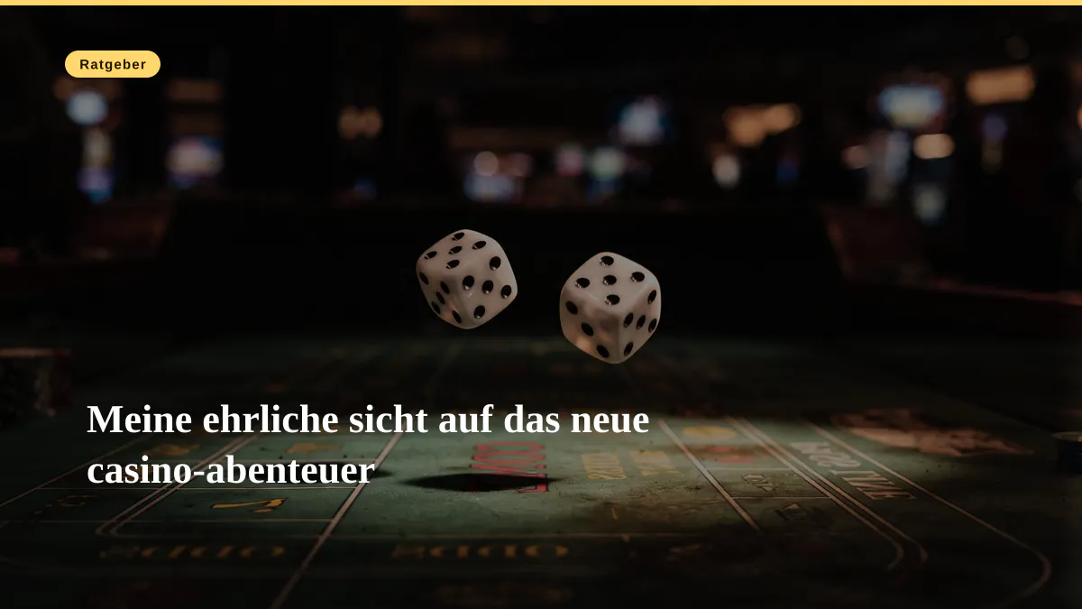 Meine ehrliche sicht auf das neue casino-abenteuer